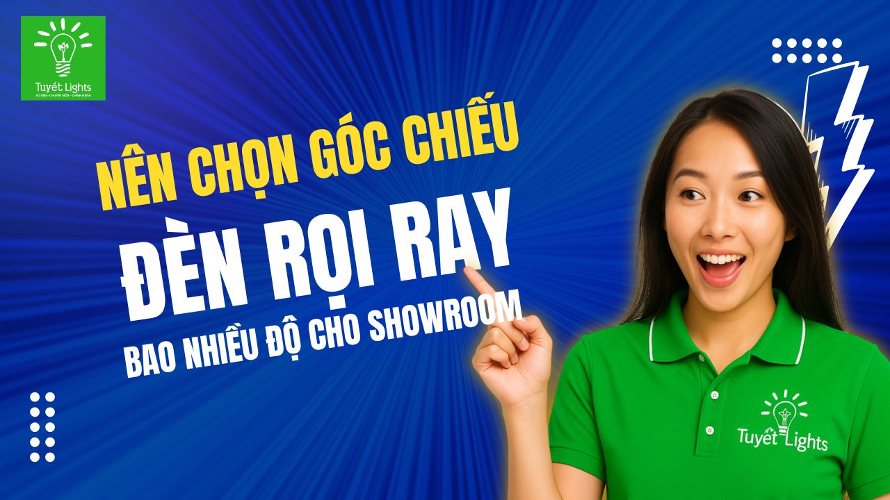 Góc chiếu đèn rọi ray bao nhiêu độ là hợp lý cho không gian trưng bày?